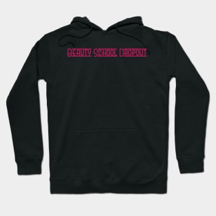 Beauty School Dropout Hoodie